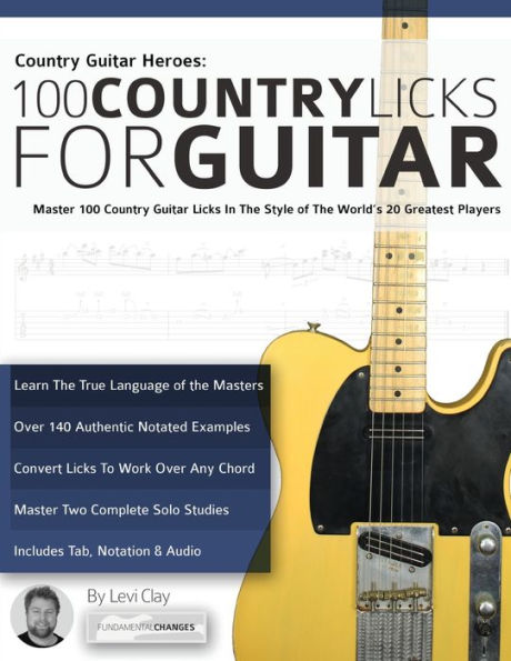 Country Guitar Heroes - 100 Country Licks for Guitar: Master 100 Country Guitar Licks In The Style of The World’s 20 Greatest Players (Learn How to Play Country Guitar)