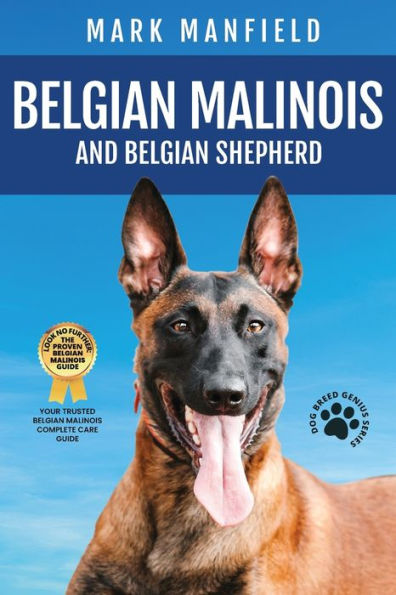 Malinois belga y pastor belga: La Biblia del pastor belga malinois y belga incluye entrenamiento del pastor belga malinois, perro pastor belga, cachorros, tervuren belga, groenendael y más.