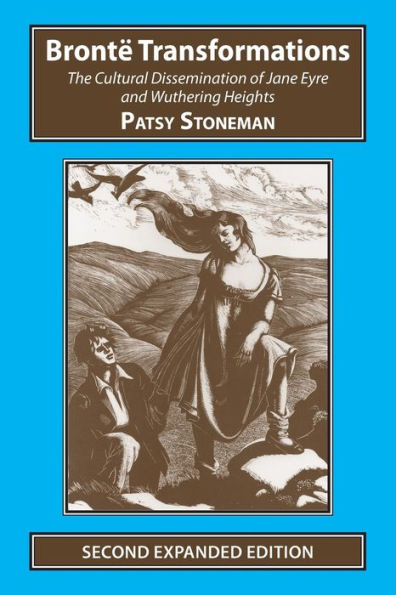 Bronte Transformations: The Cultural Dissemination of Jane Eyre and Wuthering Heights (Studies in Literature and Culture)