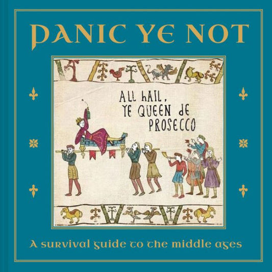 Panic Ye Not: A Survival Guide To The Middle Ages (Hysterical Heritage) - 9781911622574