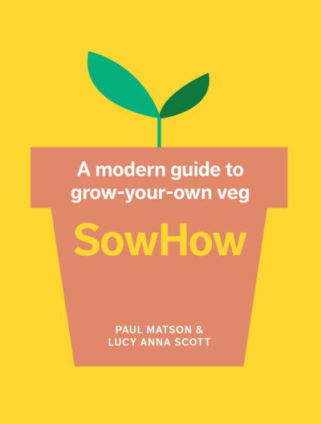 Sowhow: A Modern Guide To Grow-Your-Own Veg - 9781911670339