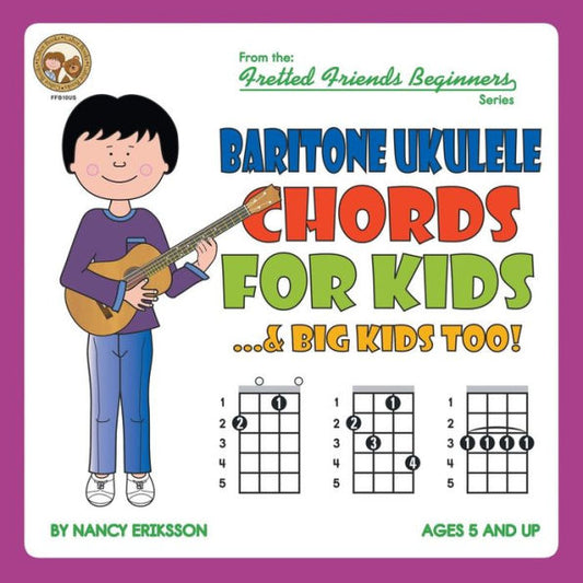 Baritone Ukulele Chord For Kids...& Big Kids Too! (Fretted Friends Beginners Series)