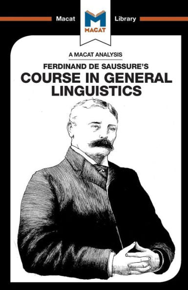 An Analysis of Ferdinand de Saussure's Course in General Linguistics (The Macat Library)