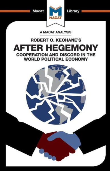 An Analysis of Robert O. Keohane's After Hegemony (The Macat Library)