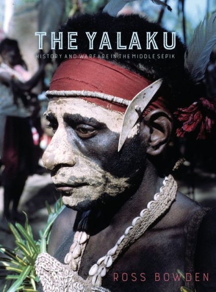 The Yalaku: History And Warfare In The Middle Sepik