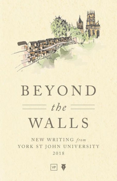 Beyond the Walls: New Writing from York St John University 2018