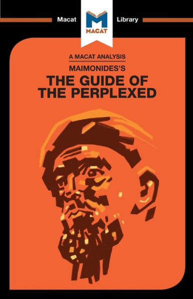 An Analysis of Moses Maimonides's Guide for the Perplexed: The Guide of the Perplexed (The Macat Library)