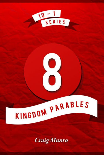8 Kingdom Parables (10-1)