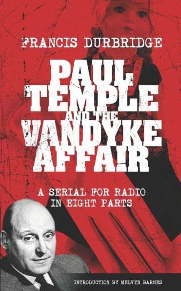 Paul Temple And The Vandyke Affair (Scripts Of The Eight Part Radio Serial) - 9781912582952