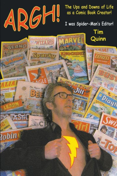 Argh!: The Ups And Downs Of Life As A Comic Book Creator: I Was Spider-Man's Editor