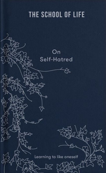 The School Of Life: On Self-Hatred: Learning To Like Oneself (Lessons For Life) - 9781912891870