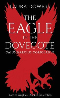 The Eagle In The Dovecote: A Historical Novel Of Ancient Rome (The Rise Of Rome) - 9781912968220