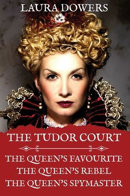 La corte Tudor: Libros I-Iii. El favorito de la reina, el rebelde de la reina, el maestro de espías de la reina