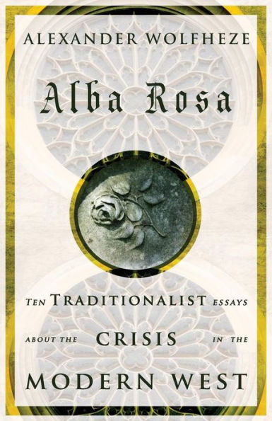 Alba Rosa: Diez ensayos tradicionalistas sobre la crisis en el Occidente moderno