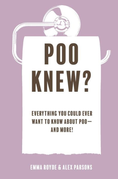 Poo Knew?: Everything You Could Ever Want To Know About Poo?And More! - 9781912983629