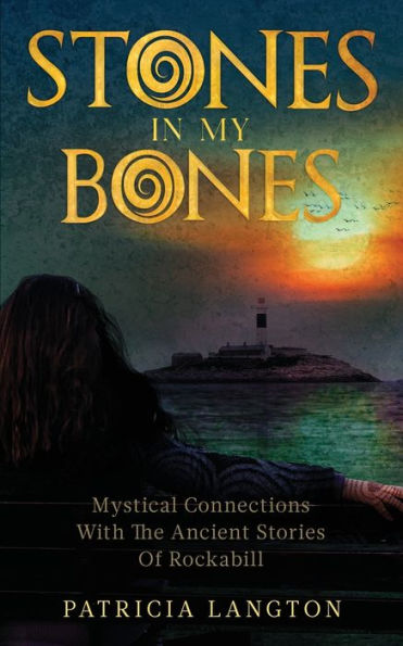 Stones In My Bones: Mystical Connections With The Ancient Stories Of Rockabill - 9781913590987
