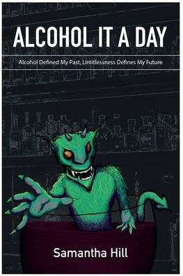 Alcohol It A Day: Alcohol Defined My Past, Limitlessness Defines My Future - 9781913662769