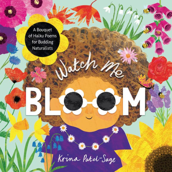 Watch Me Bloom: A Bouquet Of Haiku Poems For Budding Naturalists - 9781913747992