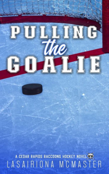 Pulling The Goalie: Special Edition Paperback (Cedar Rapids Raccoons) - 9781913878405