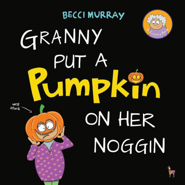 Granny Put A Pumpkin On Her Noggin: A Funny Book About Halloween For Children Aged 3-7 Years (Granny's Blunders)