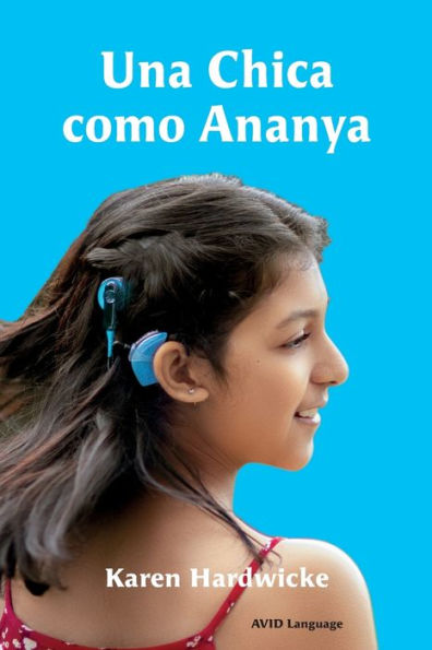 Una Chica Como Ananya: La Historia Real De Una Niña Inspiradora, Que Es Sorda Y Lleva Implantes Cocleares (Spanish Edition) - 9781913968267