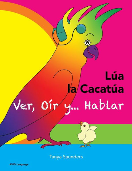 Lúa La Cacatúa - Ver, Oír Y… Hablar: Una Alegre Historia De Amistad, Aceptación Y Oídos Mágicos (Spanish Edition) - 9781913968397