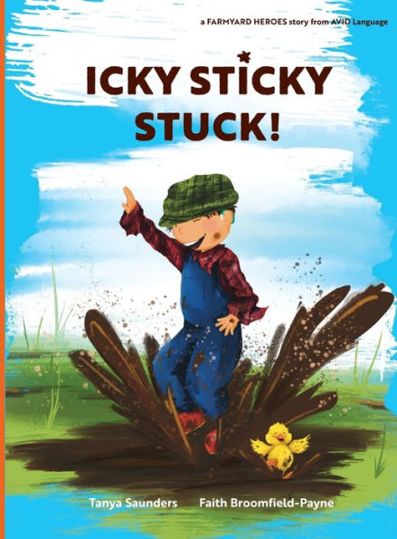 Icky Sticky Stuck!: Come Join The Fun And Games On The Farm While Practicing 'Learning To Listen' Sounds (Farmyard Heroes) - 9781913968427