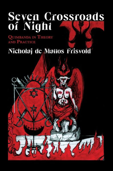 Seven Crossroads Of Night: Quimbanda In Theory And Practice - 9781914166143