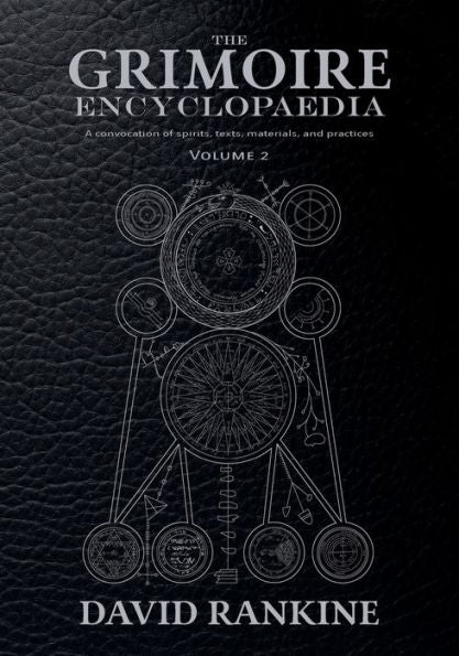The Grimoire Encyclopaedia: Volume 2: A Convocation Of Spirits, Texts, Materials, And Practices