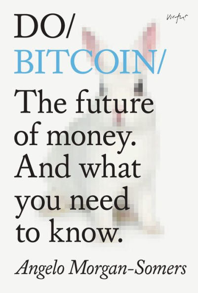 Do Bitcoin: The Future Of Money. And What You Need To Know. - 9781914168109