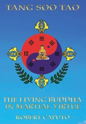 Tang Soo Tao: The Living Buddha In Martial Virtue