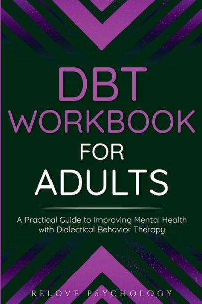 Dbt Workbook For Adults: A Practical Guide To Improving Mental Health With Dialectical Behavior Therapy - 9781914312557