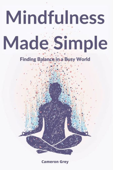 Mindfulness Made Simple: Finding Balance In A Busy World - 9781914357541