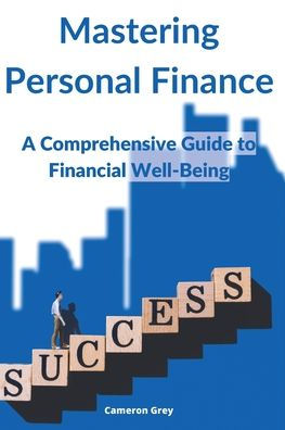 Mastering Personal Finance: A Comprehensive Guide To Financial Well-Being - 9781914357633
