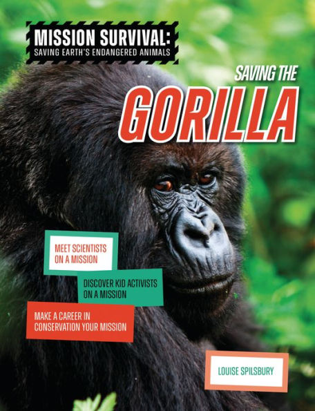 Saving The Gorilla: Meet Scientists On A Mission, Discover Kid Activists On A Mission, Make A Career In Conservation Your Mission (Mission Survival: Saving Earth's Endangered Animals) - 9781914383724