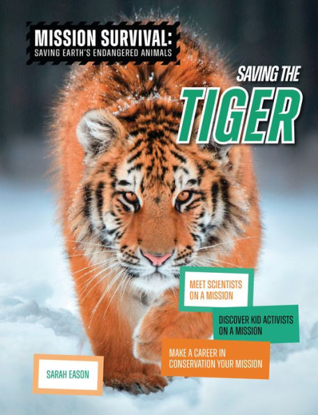 Saving The Tiger: Meet Scientists On A Mission, Discover Kid Activists On A Mission, Make A Career In Conservation Your Mission (Mission Survival: Saving Earth's Endangered Animals) - 9781914383731