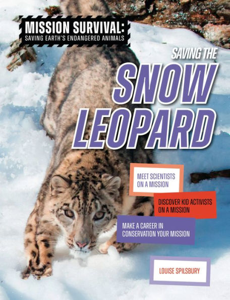 Saving The Snow Leopard: Meet Scientists On A Mission, Discover Kid Activists On A Mission, Make A Career In Conservation Your Mission (Mission Survival: Saving Earth's Endangered Animals) - 9781914383755