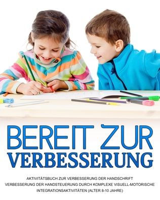 Bereit Zur Verbesserung: Verbesserung Der Handsteuerung Durch Komplexe Visuell-Motorische Integrationsaktivitäten (German Edition) - 9781914419416