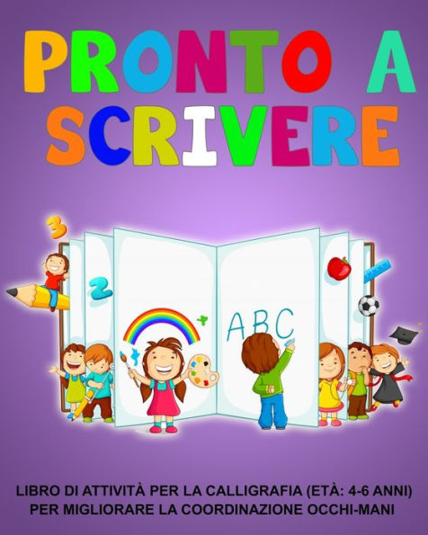 Pronto A Scrivere: Libro Di Attività Per La Calligrafia (Età 4-6 Anni) Per Migliorare La Coordinazione Occhi-Mani (Italian Edition)