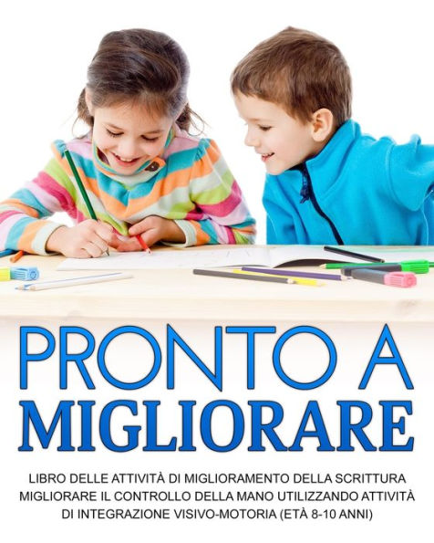 Pronto A Migliorare: Migliorare Il Controllo Della Mano Utilizzando Attività Di Integrazione Visivo-Motoria (Età 8-10 Anni) (Italian Edition) - 9781914419478