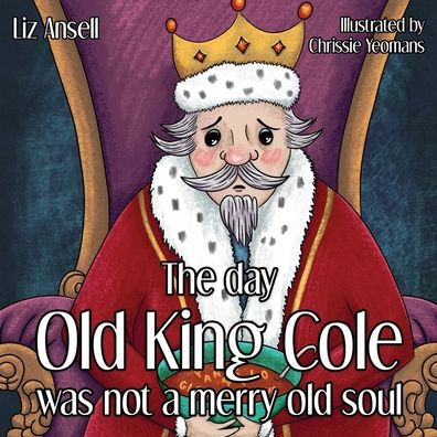 The Day Old King Cole Was Not A Merry Old Soul - 9781914422485