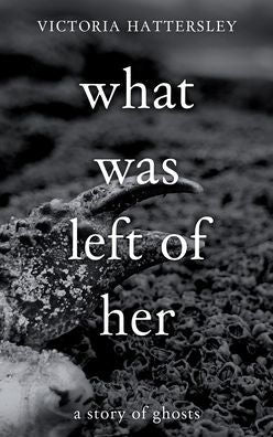 What Was Left Of Her: A Story Of Ghosts - 9781914422614
