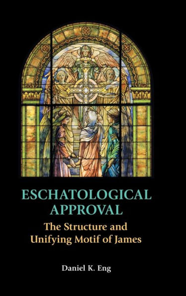 Eschatological Approval: The Structure And Unifying Motif Of James (New Testament Monographs)