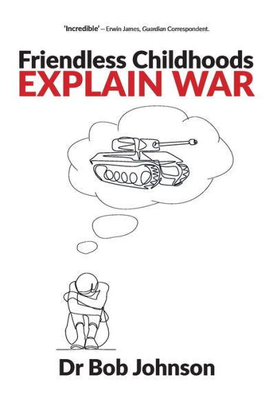 Friendless Childhoods Explain War - 9781914603396
