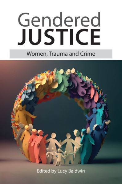 Gendered Justice: Women, Trauma And Crime - 9781914603426