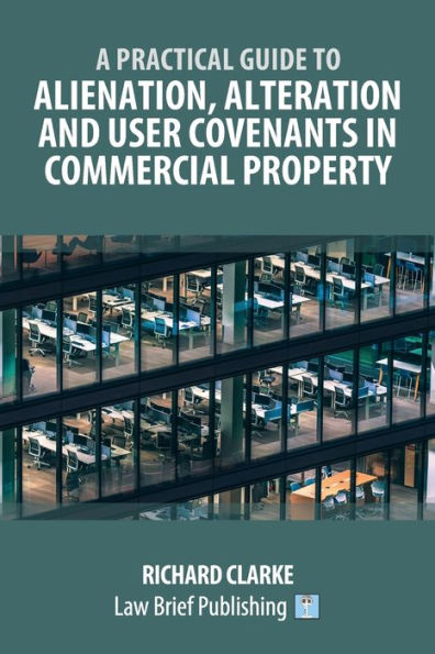 A Practical Guide To Alienation, Alteration And User Covenants In Commercial Property