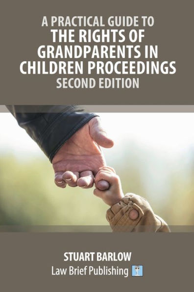 A Practical Guide To The Rights Of Grandparents In Children Proceedings - Second Edition