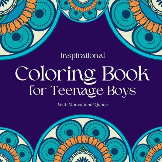 Inspirational Coloring Book For Teenage Boys - With Original Motivational Quotes: Anxiety Relief Animal Designs Coloring Book For Relaxation And Mindfulness (Kids Coloring Books) - 9781914997150