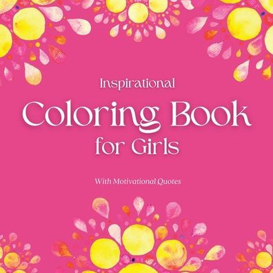 Inspirational Coloring Book For Girls - With Motivational Quotes: Great Gifts For Kids, Ages 8-12, Relax & Enjoy Animal Designs (Kids Coloring Books) - 9781914997259
