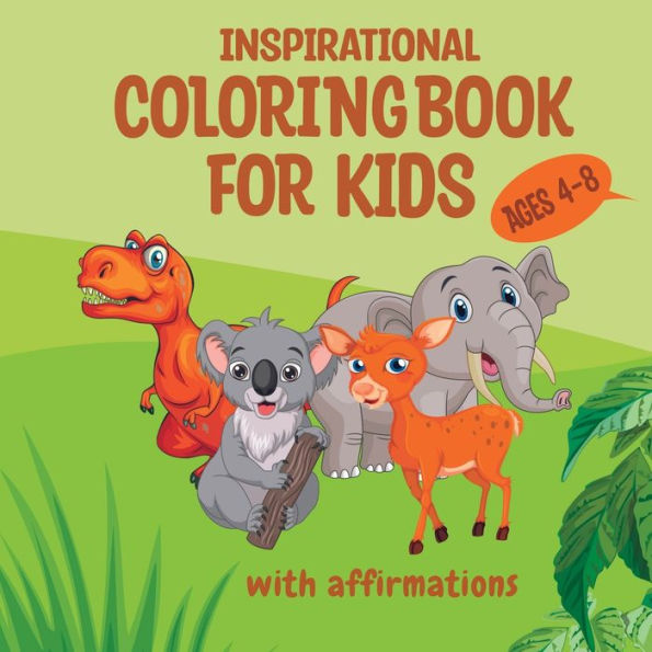 Inspirational Coloring Book For Kids Ages 4-8: Cute Animal Designs Coloring For Children - Fun Activities For Improved Creativity And Fine Motor Skills Development (Kids Coloring Books) - 9781914997280